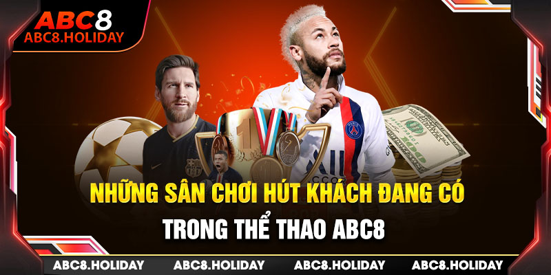 Những sân chơi hút khách đang có trong thể thao ABC8